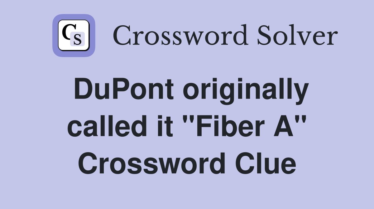DuPont originally called it "Fiber A" Crossword Clue Answers